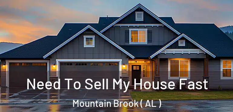  Need To Sell My House Fast Mountain Brook ( AL )