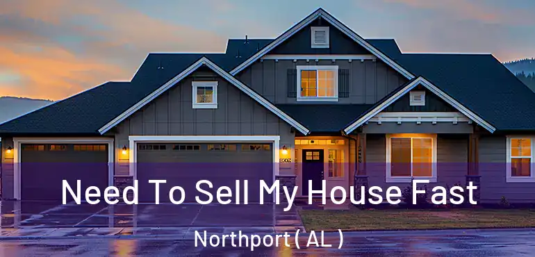 Need To Sell My House Fast Northport ( AL )