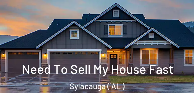 Need To Sell My House Fast Sylacauga ( AL )