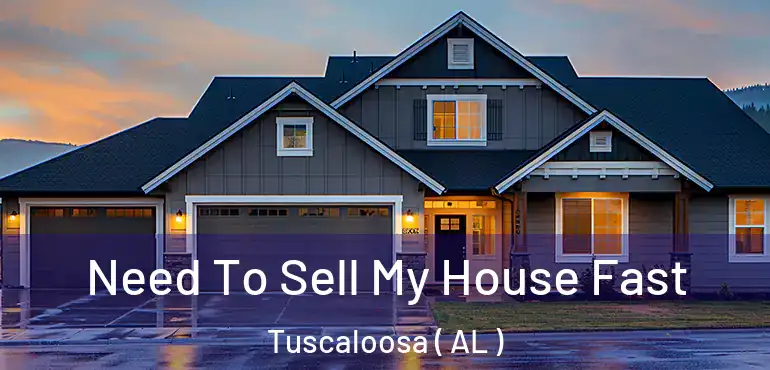  Need To Sell My House Fast Tuscaloosa ( AL )