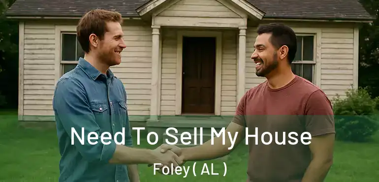  Need To Sell My House Foley ( AL )