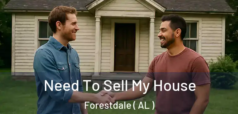  Need To Sell My House Forestdale ( AL )