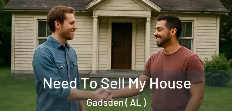  Need To Sell My House Gadsden ( AL )