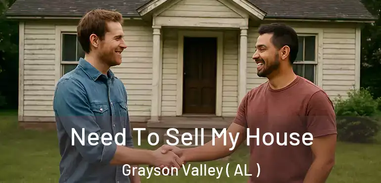  Need To Sell My House Grayson Valley ( AL )