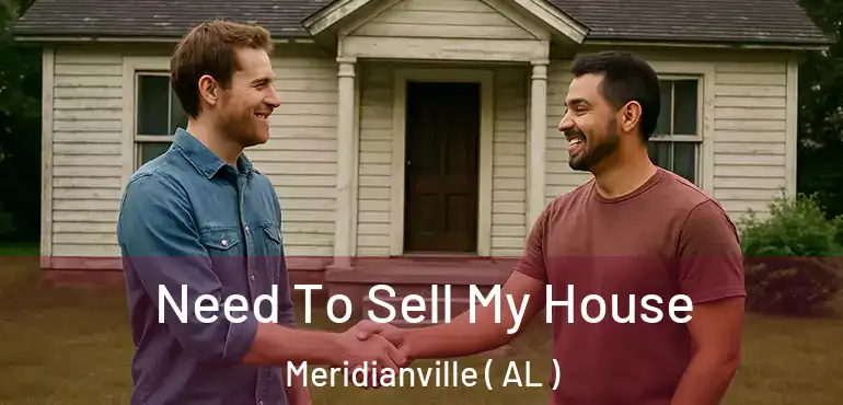  Need To Sell My House Meridianville ( AL )