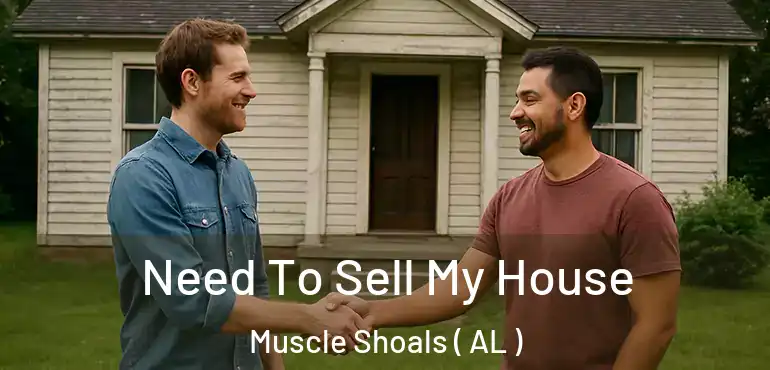  Need To Sell My House Muscle Shoals ( AL )