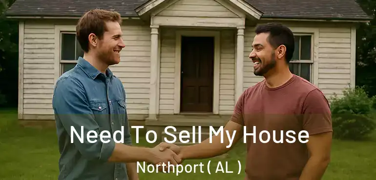  Need To Sell My House Northport ( AL )