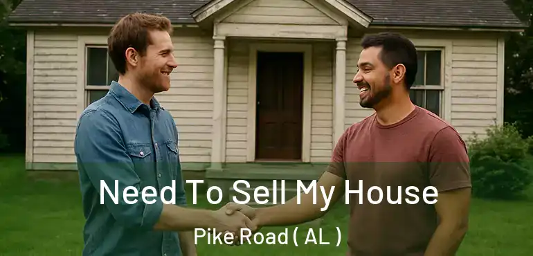 Need To Sell My House Pike Road ( AL )