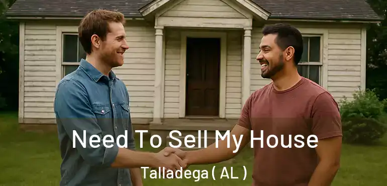  Need To Sell My House Talladega ( AL )