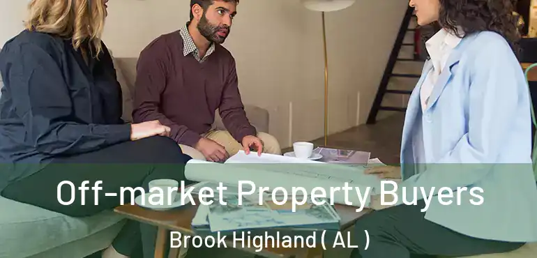  Off-market Property Buyers Brook Highland ( AL )