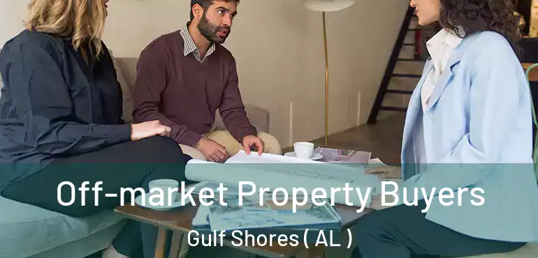  Off-market Property Buyers Gulf Shores ( AL )