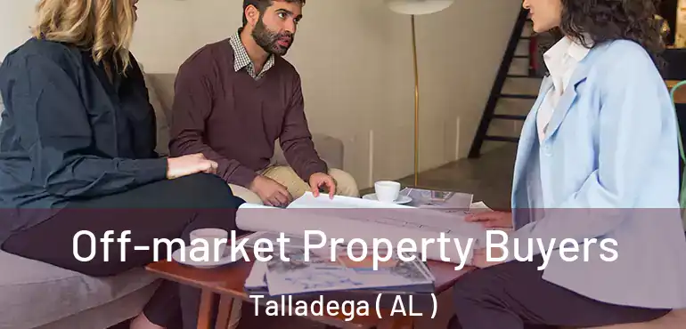  Off-market Property Buyers Talladega ( AL )