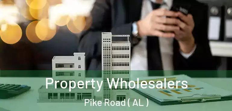  Property Wholesalers Pike Road ( AL )