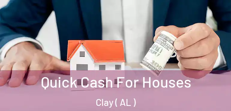 Quick Cash For Houses Clay ( AL )