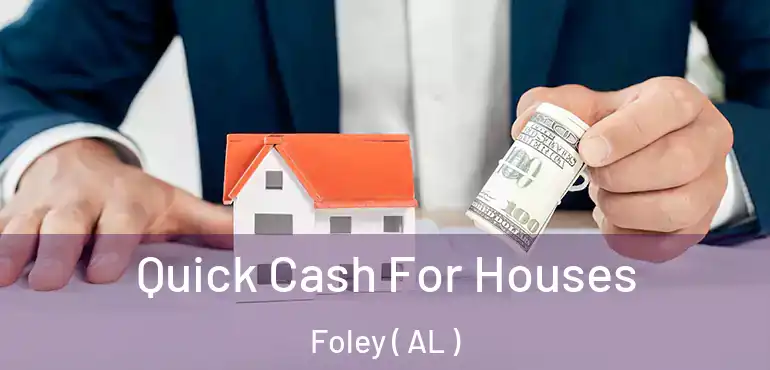  Quick Cash For Houses Foley ( AL )