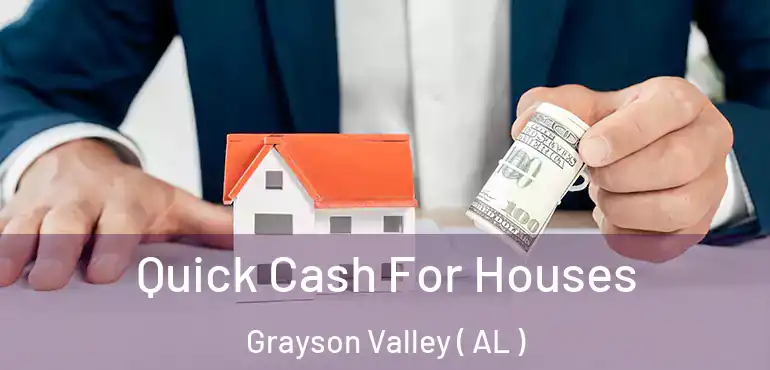  Quick Cash For Houses Grayson Valley ( AL )