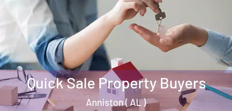  Quick Sale Property Buyers Anniston ( AL )