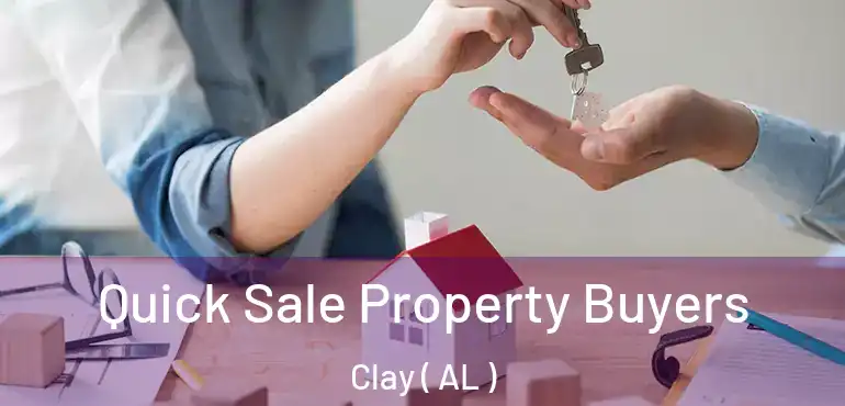  Quick Sale Property Buyers Clay ( AL )