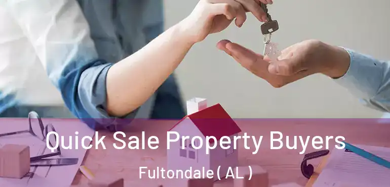  Quick Sale Property Buyers Fultondale ( AL )