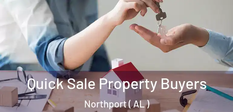  Quick Sale Property Buyers Northport ( AL )