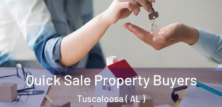  Quick Sale Property Buyers Tuscaloosa ( AL )