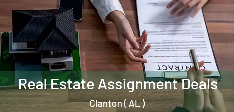  Real Estate Assignment Deals Clanton ( AL )