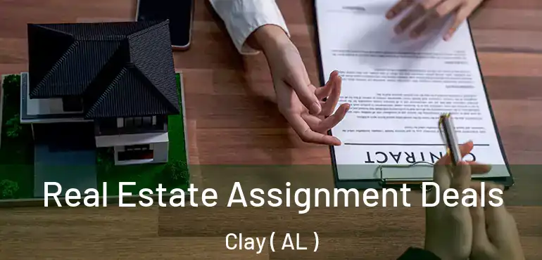  Real Estate Assignment Deals Clay ( AL )