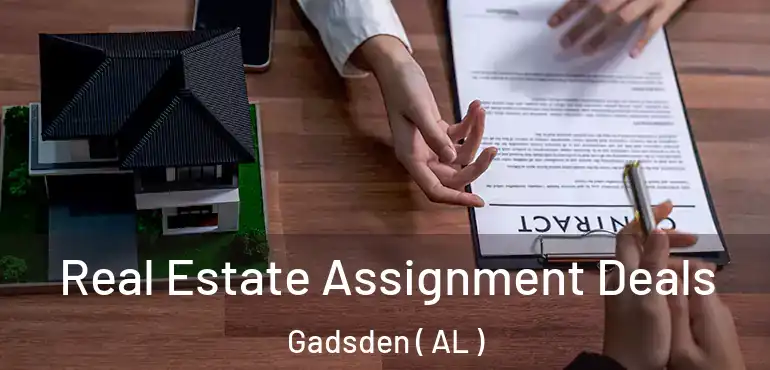  Real Estate Assignment Deals Gadsden ( AL )