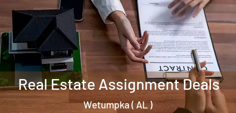  Real Estate Assignment Deals Wetumpka ( AL )