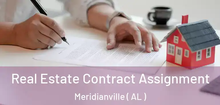  Real Estate Contract Assignment Meridianville ( AL )