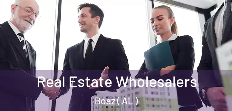  Real Estate Wholesalers Boaz ( AL )