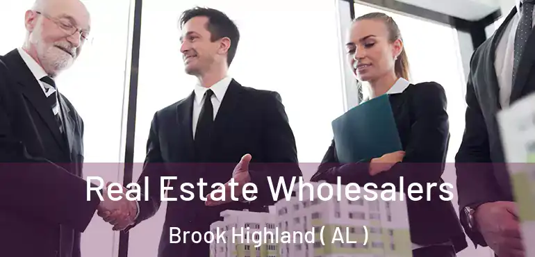  Real Estate Wholesalers Brook Highland ( AL )