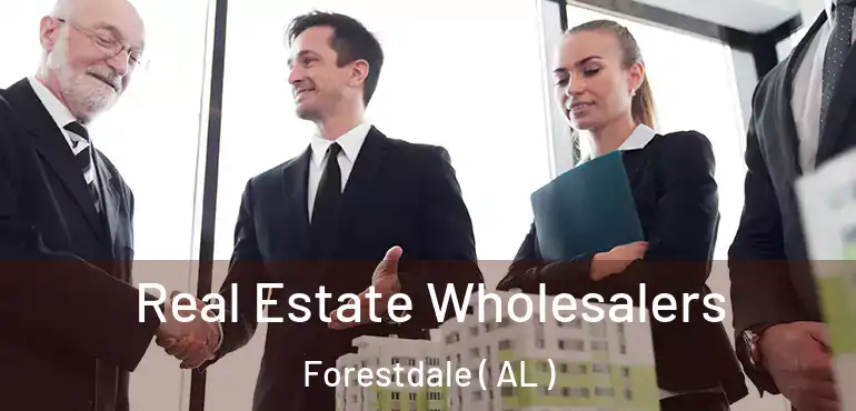  Real Estate Wholesalers Forestdale ( AL )
