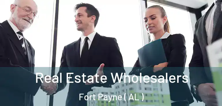  Real Estate Wholesalers Fort Payne ( AL )