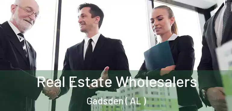  Real Estate Wholesalers Gadsden ( AL )