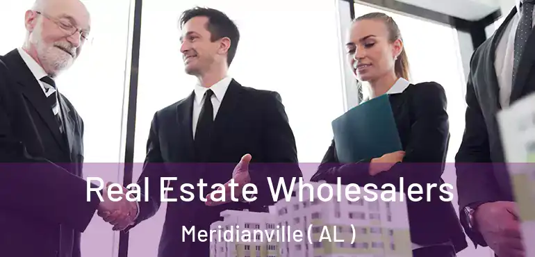  Real Estate Wholesalers Meridianville ( AL )