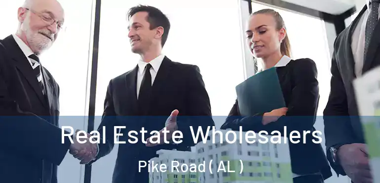  Real Estate Wholesalers Pike Road ( AL )