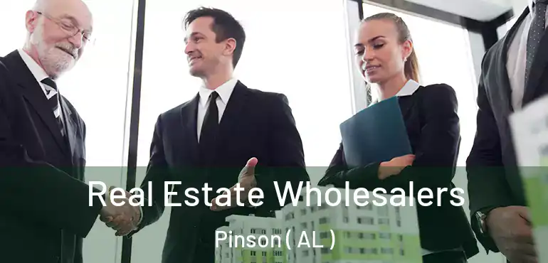  Real Estate Wholesalers Pinson ( AL )