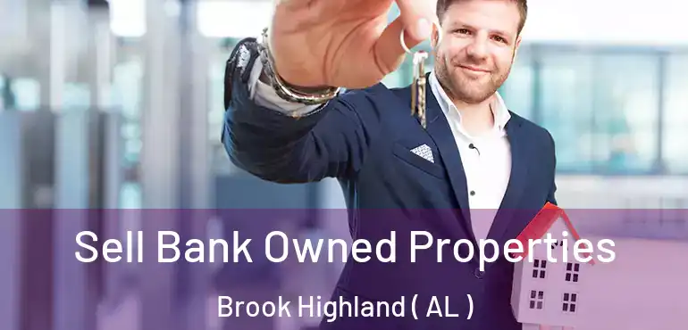  Sell Bank Owned Properties Brook Highland ( AL )