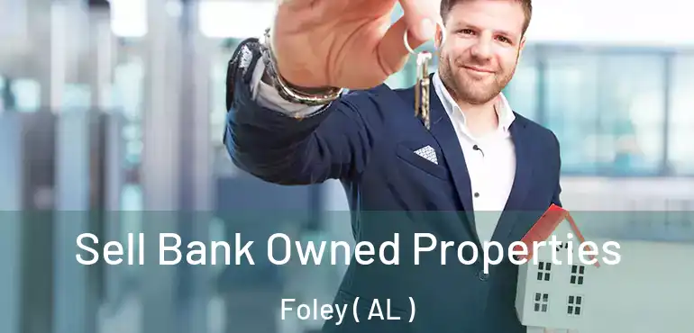 Sell Bank Owned Properties Foley ( AL )