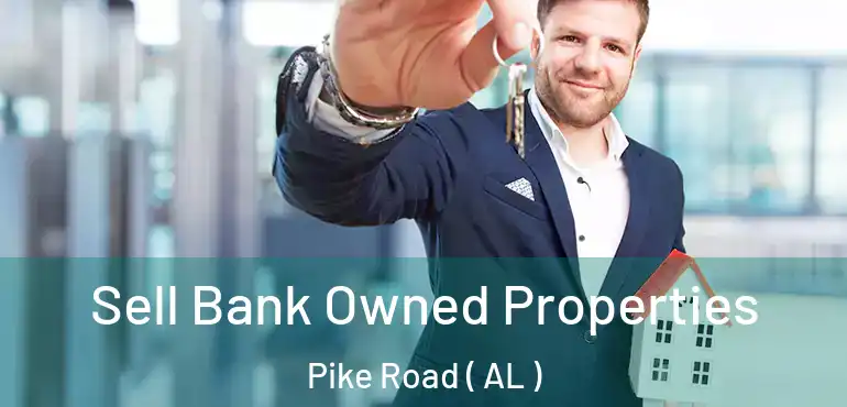  Sell Bank Owned Properties Pike Road ( AL )