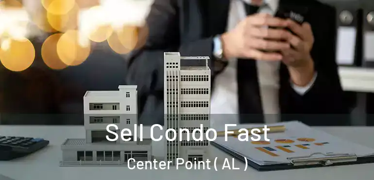  Sell Condo Fast Center Point ( AL )