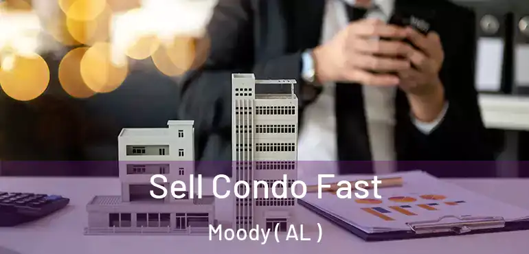  Sell Condo Fast Moody ( AL )