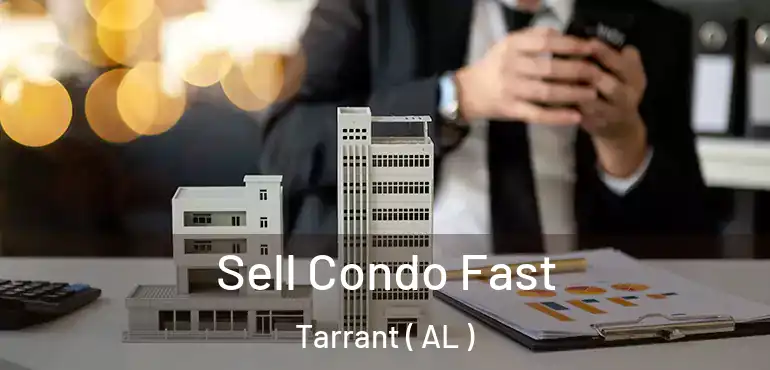  Sell Condo Fast Tarrant ( AL )