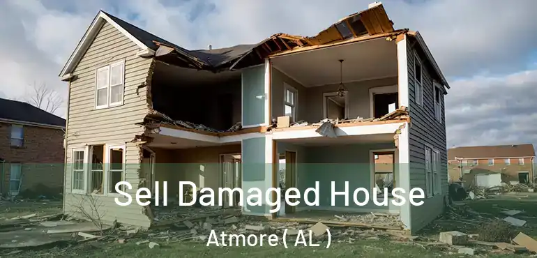 Sell Damaged House Atmore ( AL )