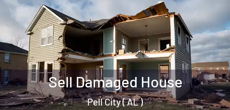  Sell Damaged House Pell City ( AL )