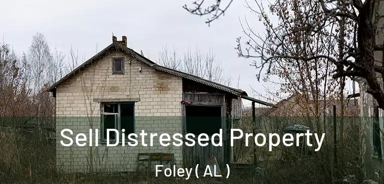  Sell Distressed Property Foley ( AL )