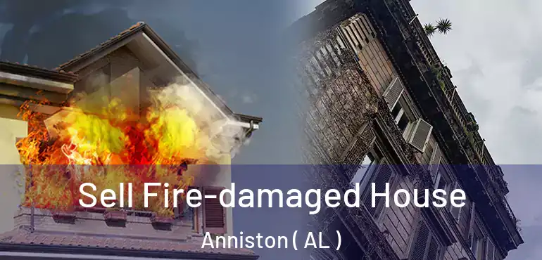  Sell Fire-damaged House Anniston ( AL )