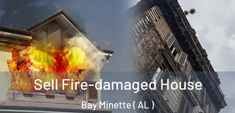  Sell Fire-damaged House Bay Minette ( AL )