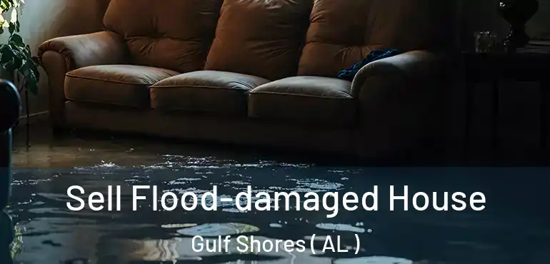  Sell Flood-damaged House Gulf Shores ( AL )